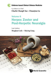 Evidence-based Clinical Chinese Medicine - Volume 6: Herpes Zoster And Post-herpetic Neuralgia