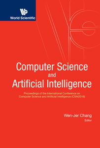 Computer Science And Artificial Intelligence - Proceedings Of The International Conference On Computer Science And Artificial Intelligence (Csai2016)