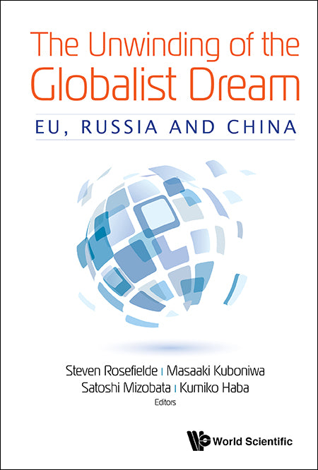 Unwinding Of The Globalist Dream, The: Eu, Russia And China