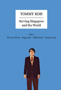 Tommy Koh: Serving Singapore And The World