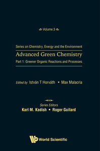 Advanced Green Chemistry - Part 1: Greener Organic Reactions And Processes