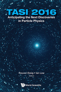 Anticipating The Next Discoveries In Particle Physics (Tasi 2016) - Proceedings Of The 2016 Theoretical Advanced Study Institute In Elementary Particle Physics