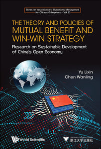 Theory And Policies Of Mutual Benefit And Win-win Strategy, The: Research On Sustainable Development Of China's Open Economy