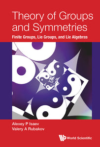 Theory Of Groups And Symmetries: Finite Groups, Lie Groups, And Lie Algebras