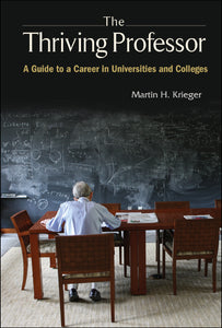 Thriving Professor, The: A Guide To A Career In Universities And Colleges