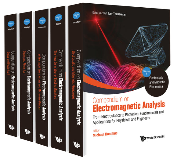 Compendium On Electromagnetic Analysis - From Electrostatics To Photonics: Fundamentals And Applications For Physicists And Engineers (In 5 Volumes)