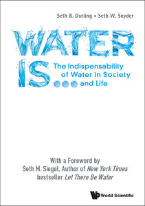 Water Is...: The Indispensability Of Water In Society And Life