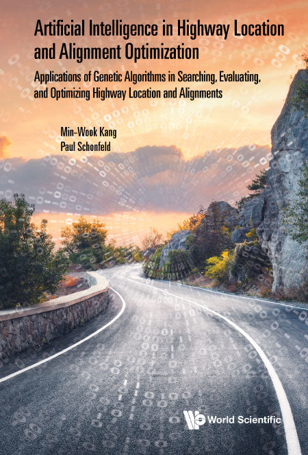 Artificial Intelligence In Highway Location And Alignment Optimization: Applications Of Genetic Algorithms In Searching, Evaluating, And Optimizing Highway Location And Alignments