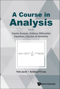 Course In Analysis, A - Vol. Iv: Fourier Analysis, Ordinary Differential Equations, Calculus Of Variations