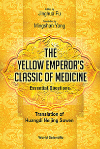 Yellow Emperor's Classic Of Medicine, The - Essential Questions: Translation Of Huangdi Neijing Suwen