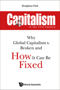 Capitalism In The 21st Century: Why Global Capitalism Is Broken And How It Can Be Fixed