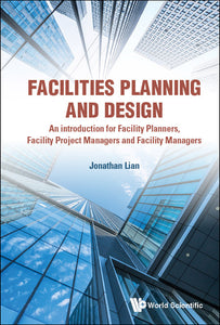 Facilities Planning And Design - An Introduction For Facility Planners, Facility Project Managers And Facility Managers