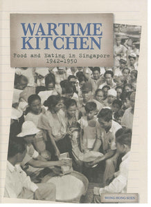 Wartime Kitchen: Food and Eating in Singapore, 1942 – 1950