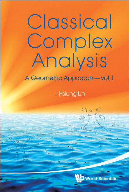 Classical Complex Analysis: A Geometric Approach (Volume 1)