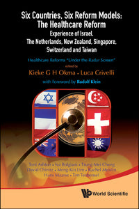 Six Countries, Six Reform Models: The Healthcare Reform Experience Of Israel, The Netherlands, New Zealand, Singapore, Switzerland And Taiwan - Healthcare Reforms "Under The Radar Screen"