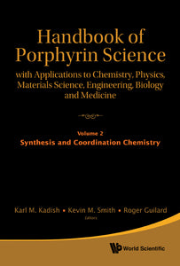 Handbook Of Porphyrin Science: With Applications To Chemistry, Physics, Materials Science, Engineering, Biology And Medicine - Volume 2: Synthesis And Coordination Chemistry
