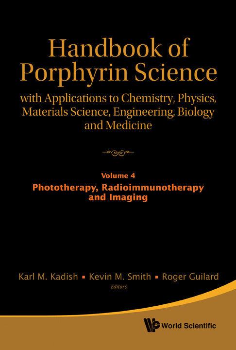 Handbook Of Porphyrin Science: With Applications To Chemistry, Physics, Materials Science, Engineering, Biology And Medicine - Volume 4: Phototherapy, Radioimmunotherapy And Imaging