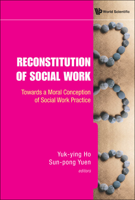 Reconstitution Of Social Work: Towards A Moral Conception Of Social Work Practice