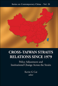 Cross-taiwan Straits Relations Since 1979: Policy Adjustment And Institutional Change Across The Straits