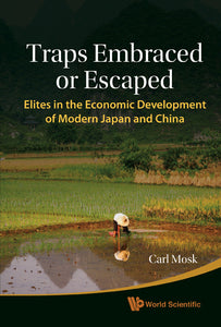 Traps Embraced Or Escaped: Elites In The Economic Development Of Modern Japan And China