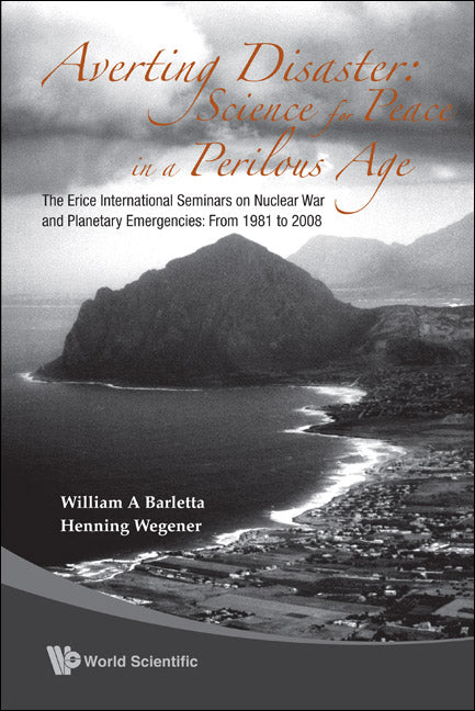 Averting Disaster: Science For Peace In A Perilous Age - The Erice International Seminars On Nuclear War And Planetary Emergencies: From 1981 To 2008