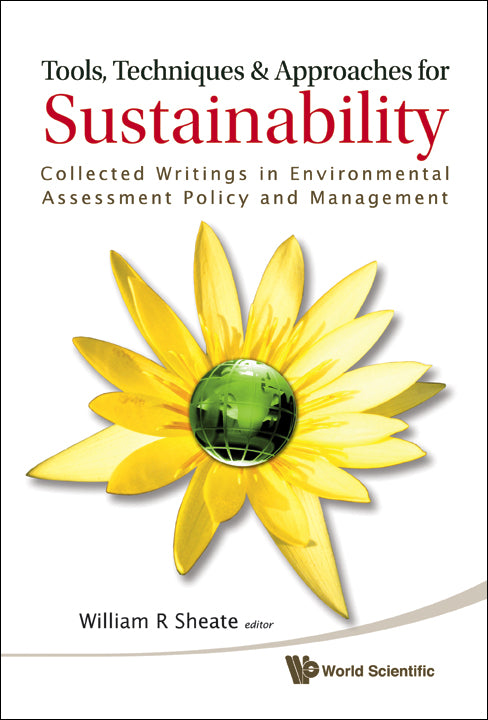 Tools, Techniques And Approaches For Sustainability: Collected Writings In Environmental Assessment Policy And Management