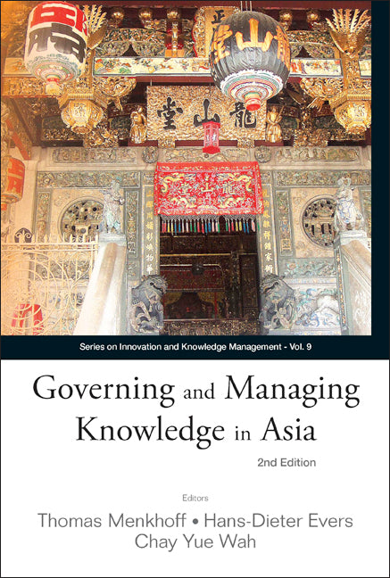 GOVERNING AND MANAGING KNOWLEDGE IN ASIA (2ND EDITION)