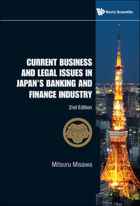 Current Business And Legal Issues In Japan's Banking And Finance Industry (2nd Edition)