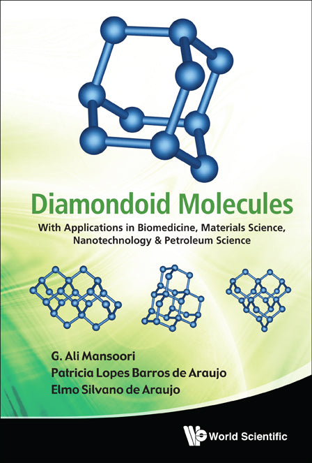 Diamondoid Molecules: With Applications In Biomedicine, Materials Science, Nanotechnology & Petroleum Science