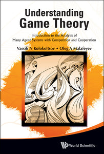 Understanding Game Theory: Introduction To The Analysis Of Many Agent Systems With Competition And Cooperation