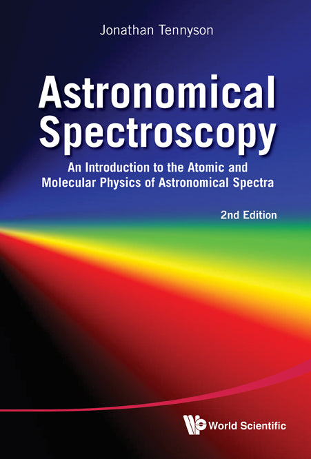 Astronomical Spectroscopy: An Introduction To The Atomic And Molecular Physics Of Astronomical Spectra (2nd Edition)