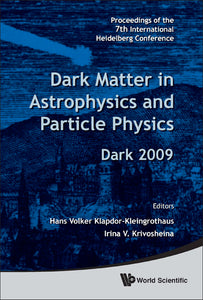 Dark Matter In Astrophysics And Particle Physics - Proceedings Of The 7th International Heidelberg Conference On Dark 2009