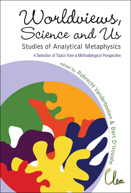 Worldviews, Science And Us: Studies Of Analytical Metaphysics - A Selection Of Topics From A Methodological Perspective - Proceedings Of The 5th Metaphysics Of Science Workshop