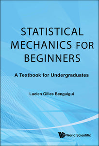 Statistical Mechanics For Beginners: A Textbook For Undergraduates