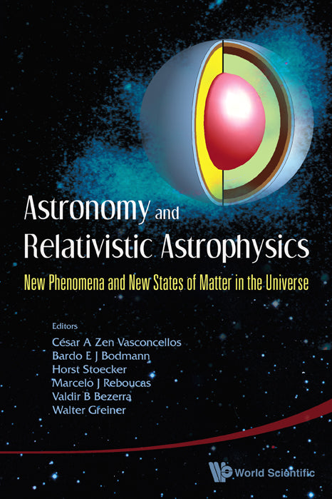 Astronomy And Relativistic Astrophysics: New Phenomena And New States Of Matter In The Universe - Proceedings Of The Third Workshop (Iwara07)