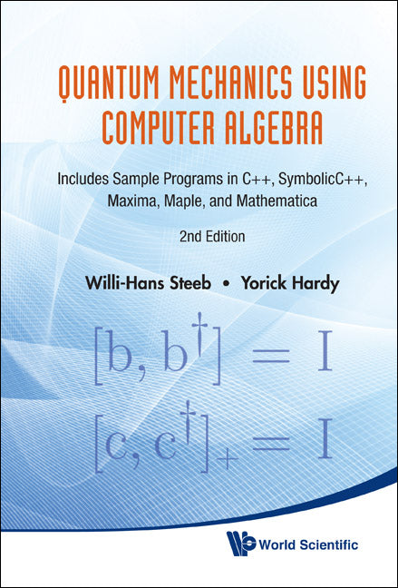 Quantum Mechanics Using Computer Algebra: Includes Sample Programs In C++, Symbolicc++, Maxima, Maple, And Mathematica (2nd Edition)