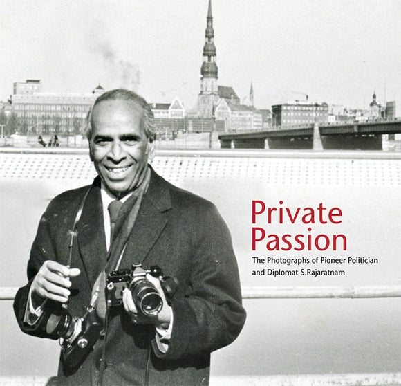 Private Passion: The Photographs of Pioneer Politician and Diplomat S. Rajaratnam
