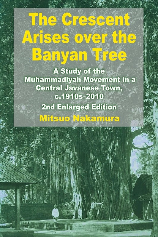[eChapters]The Crescent Arises over the Banyan Tree: A Study of the Muhammadiyah Movement in a Central Javanese Town, c.1910s-2010 (Second Enlarged Edition)
(Kotagede under the Banyan Tree: Traditional Society and Religion)
