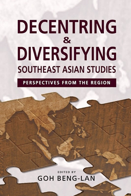 [eChapters]Decentring and Diversifying Southeast Asian Studies: Perspectives from the Region
(Disciplines and Area Studies in the Global Age: Southeast Asian Reflections)
