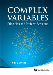 Complex Variables: Principles And Problem Sessions