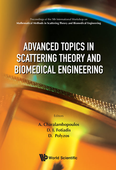 Advanced Topics In Scattering Theory And Biomedical Engineering - Proceedings Of The 9th International Workshop On Mathematical Methods In Scattering Theory And Biomedical Engineering