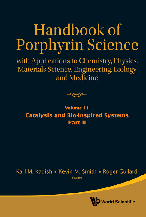 Handbook Of Porphyrin Science: With Applications To Chemistry, Physics, Materials Science, Engineering, Biology And Medicine - Volume 11: Catalysis And Bio-inspired Systems, Part Ii