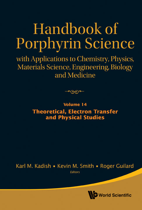 Handbook Of Porphyrin Science: With Applications To Chemistry, Physics, Materials Science, Engineering, Biology And Medicine - Volume 14: Theoretical, Electron Transfer And Physical Studies