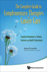 Complete Guide To Complementary Therapies In Cancer Care, The: Essential Information For Patients, Survivors And Health Professionals