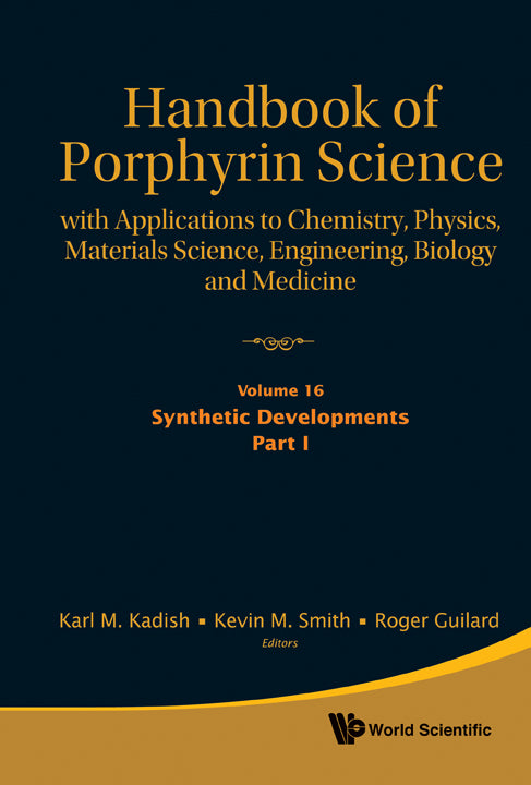 Handbook Of Porphyrin Science: With Applications To Chemistry, Physics, Materials Science, Engineering, Biology And Medicine - Volume 16: Synthetic Developments, Part I