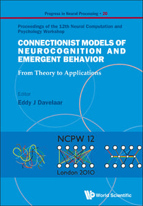 Connectionist Models Of Neurocognition And Emergent Behavior: From Theory To Applications - Proceedings Of The 12th Neural Computation And Psychology Workshop