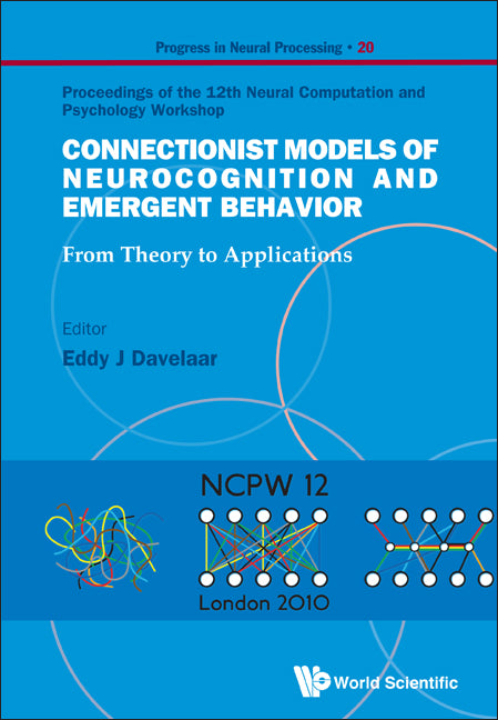 Connectionist Models Of Neurocognition And Emergent Behavior: From Theory To Applications - Proceedings Of The 12th Neural Computation And Psychology Workshop