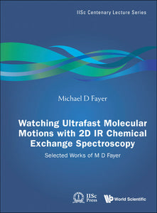 Watching Ultrafast Molecular Motions With 2d Ir Chemical Exchange Spectroscopy: Selected Works Of M D Fayer