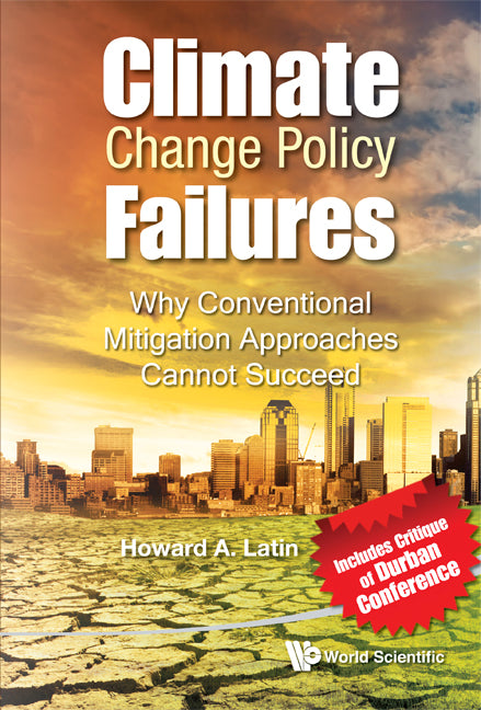 Climate Change Policy Failures: Why Conventional Mitigation Approaches Cannot Succeed