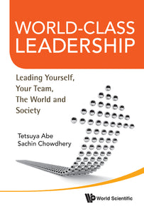 World-class Leadership: Leading Yourself, Your Team, The World And Society